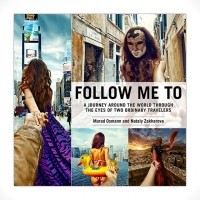  - Follow Me To: A Journey around the World Through the Eyes of Two Ordinary Travelers