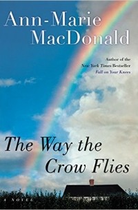 Ann-Marie Macdonald - The Way the Crow Flies: A Novel