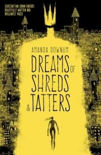 Amanda Downum - Dreams of Shreds and Tatters