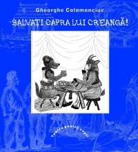 Gheorghe Calamanciuc - Salvaţi capra lui Creangă!