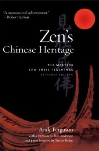 Andy Ferguson - Zen's Chinese Heritage: The Masters and Their Teachings