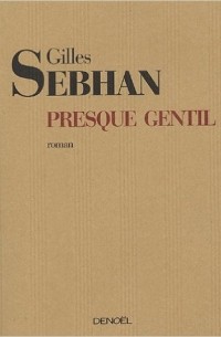 Gilles Sebhan - Presque gentil