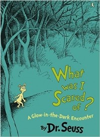 Dr. Seuss - What Was I Scared Of?