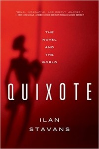 Ilan Stavans - Quixote: The Novel and the World