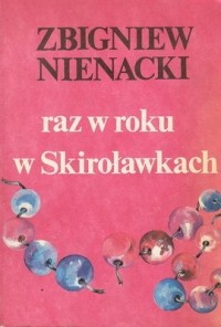 Zbigniew Nienacki - Raz w roku w Skiroławkach