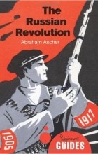 Abraham Ascher - The Russian Revolution: A Beginner&#039;s Guide