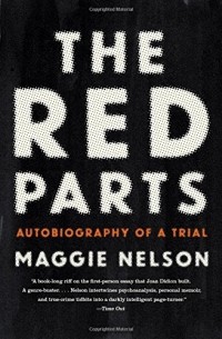 Мэгги Нельсон - The Red Parts: Autobiography of a Trial