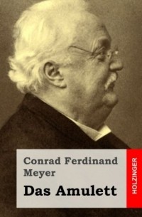 Conrad Ferdinand Meyer - Das Amulett