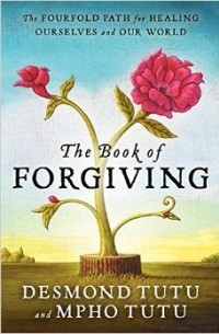 The Book of Forgiving: The Fourfold Path for Healing Ourselves and Our World
