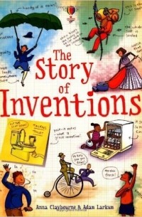 Anna Claybourne - The Story of Inventions