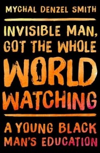 Майкл Дензел Смит - Invisible Man, Got the Whole World Watching