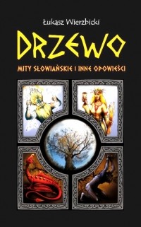 Łukasz Wierzbicki - Drzewo. Mity słowiańskie i inne opowieści