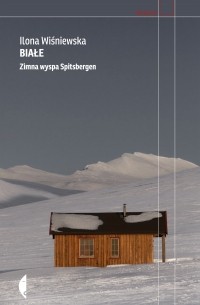 Илона Вишневска - Białe. Zimna wyspa Spitsbergen