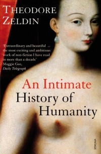 Теодор Зельдин - An Intimate History Of Humanity
