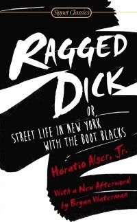 Horatio Alger, Jr. - Ragged Dick: Or, Street Life in New York with the Boot Blacks