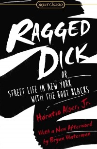 Horatio Alger, Jr. - Ragged Dick: Or, Street Life in New York with the Boot Blacks