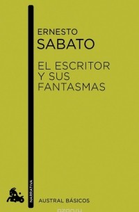 ERNESTO SABATO - EL ESCRITOR Y SUS FANTASMAS ("AUSTRAL")