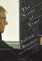 Julian Barnes - The Noise of Time