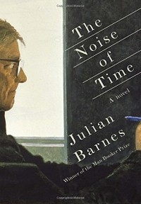 Julian Barnes - The Noise of Time