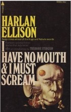 Harlan Ellison - I Have No Mouth &amp; I Must Scream (сборник)