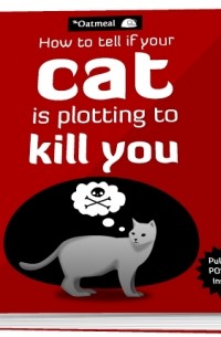 The Oatmeal - How to Tell If Your Cat Is Plotting to Kill You