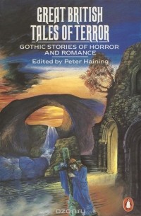 Peter Haining - Great British Tales of Terror: Gothic Stories of Horror and Romance