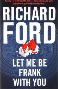 Richard Ford - Let Me Be Frank with You: A Frank Bascombe Book