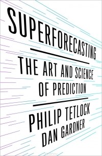  - Superforecasting: The Art and Science of Prediction