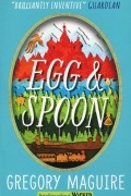 Gregory Maguire - Egg &amp; Spoon