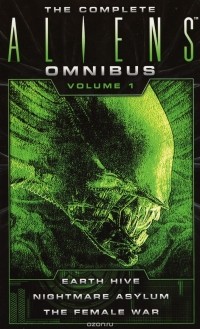  - The Complete Aliens Omnibus: Volume One (Earth Hive, Nightmare Asylum, The Female War)