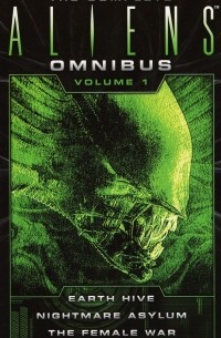  - The Complete Aliens Omnibus: Volume One (Earth Hive, Nightmare Asylum, The Female War)
