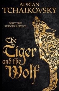 Adrian Tchaikovsky - The Tiger and the Wolf