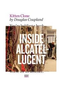 Douglas Coupland - Kitten Clone: Inside Alcatel-Lucent