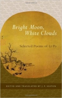 Li Po - Bright Moon, White Clouds: Selected Poems of Li Po