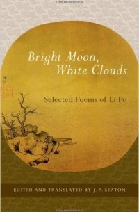 Li Po - Bright Moon, White Clouds: Selected Poems of Li Po