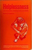 Martin E. P. Seligman - Helplessness: On Depression, Development, and Death