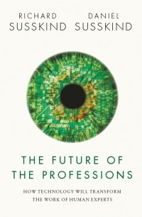  - The Future of the Professions: How Technology Will Transform the Work of Human Experts