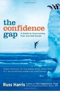 Расс Хэррис - The Confidence Gap: A Guide to Overcoming Fear and Self-Doubt