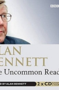 Alan Bennett - The Uncommon Reader