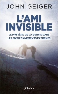 Джон Гейгер - L'ami invisible. Le mystère de la survie dans les environnements extrêmes
