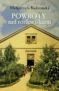 Małgorzata Kalicińska - Powroty nad rozlewiskiem