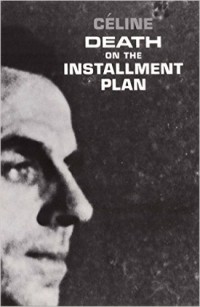 Louis-Ferdinand Céline - Death on the Installment Plan