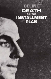 Louis-Ferdinand Céline - Death on the Installment Plan