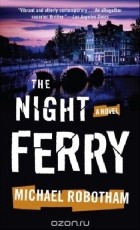 Michael Robotham - The Night Ferry