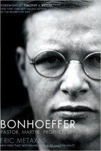 Eric Metaxas - Bonhoeffer: Pastor, Martyr, Prophet, Spy