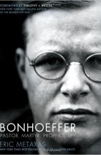 Eric Metaxas - Bonhoeffer: Pastor, Martyr, Prophet, Spy