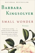 Barbara Kingsolver - Small Wonder: Essays