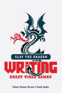  - Slay the Dragon: Writing Great Video Games