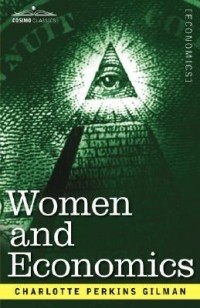 Charlotte Perkins Gilman - Women and Economics