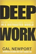 Deep Work: Rules for Focused Success in a Distracted World